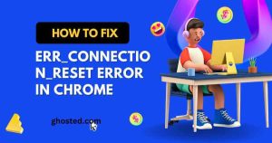 ERR_CONNECTION_RESET Error in Chrome